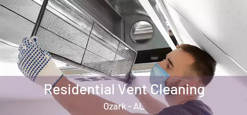  Residential Vent Cleaning Ozark - AL